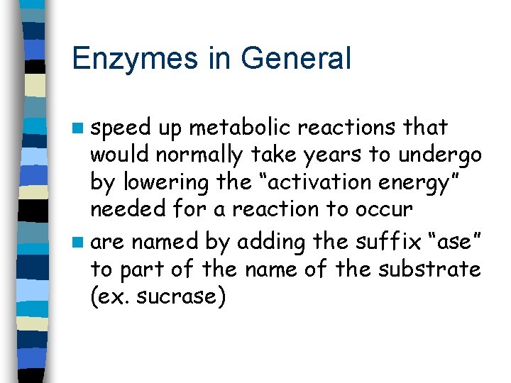 Enzymes in General n speed up metabolic reactions that would normally take years to