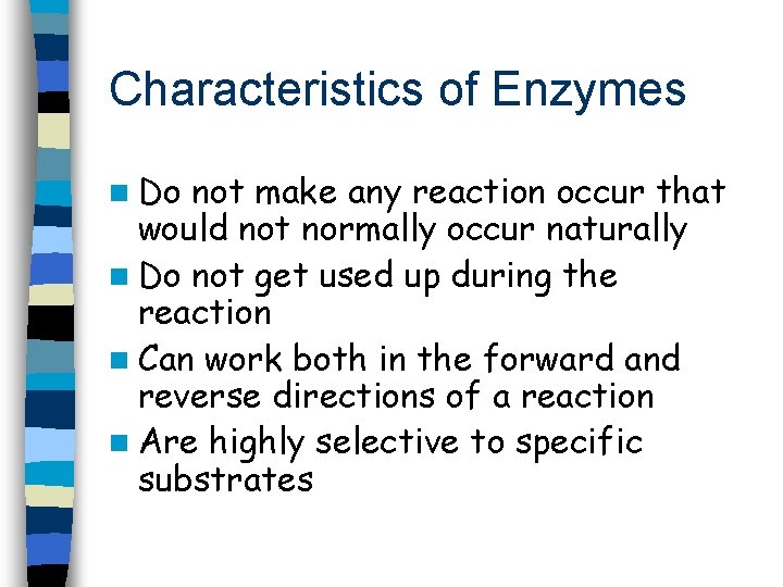 Characteristics of Enzymes n Do not make any reaction occur that would not normally
