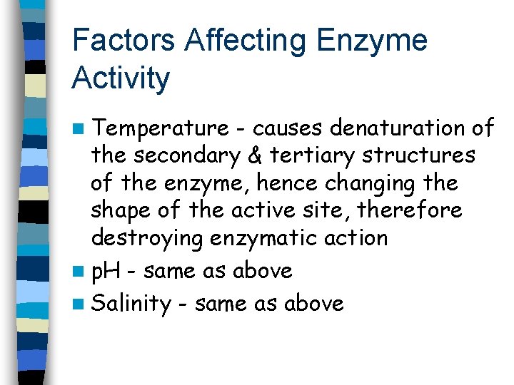 Factors Affecting Enzyme Activity n Temperature - causes denaturation of the secondary & tertiary