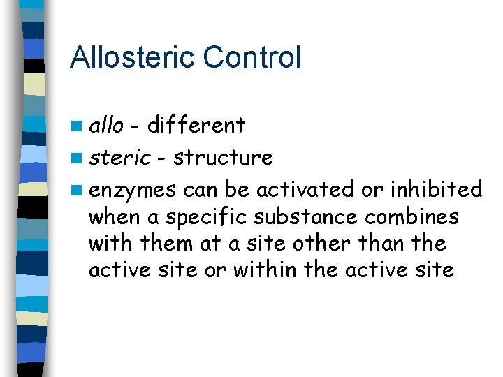 Allosteric Control n allo - different n steric - structure n enzymes can be