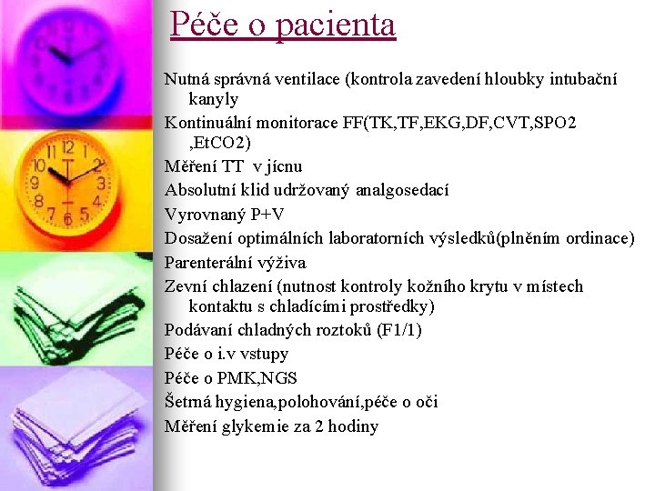 Péče o pacienta Nutná správná ventilace (kontrola zavedení hloubky intubační kanyly Kontinuální monitorace FF(TK,