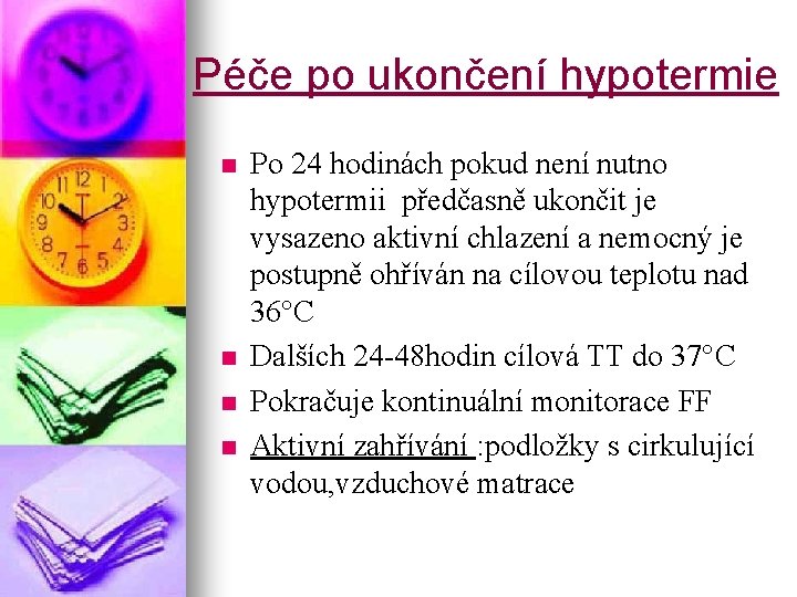 Péče po ukončení hypotermie n n Po 24 hodinách pokud není nutno hypotermii předčasně