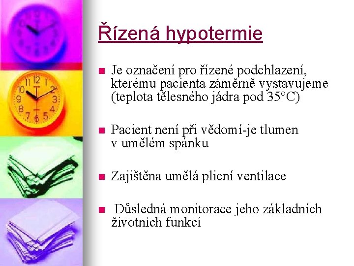 Řízená hypotermie n Je označení pro řízené podchlazení, kterému pacienta záměrně vystavujeme (teplota tělesného