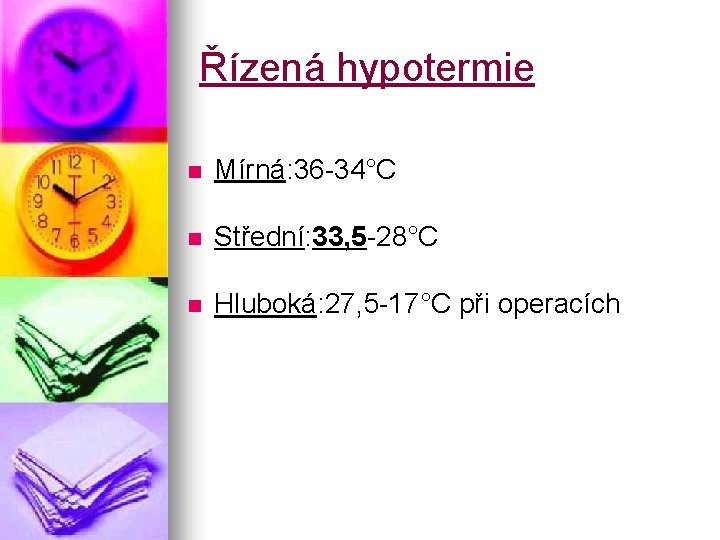 Řízená hypotermie n Mírná: 36 -34°C n Střední: 33, 5 -28°C n Hluboká: 27,