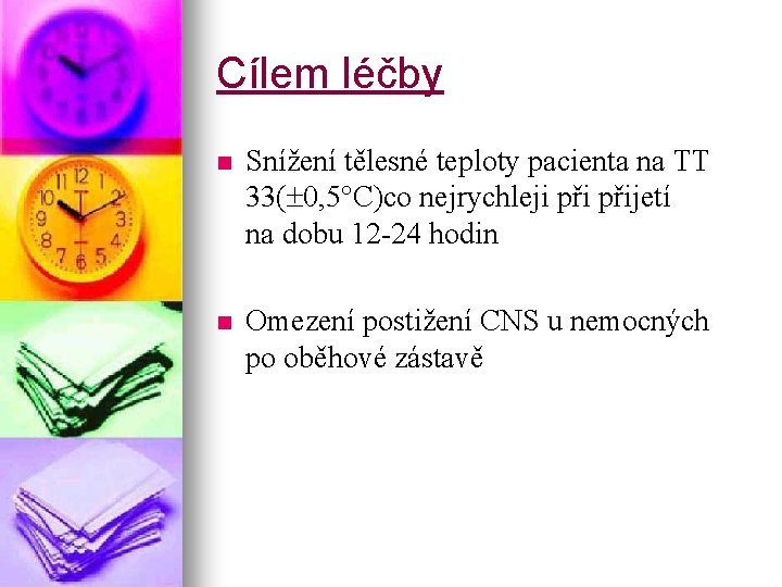 Cílem léčby n Snížení tělesné teploty pacienta na TT 33( 0, 5 C)co nejrychleji