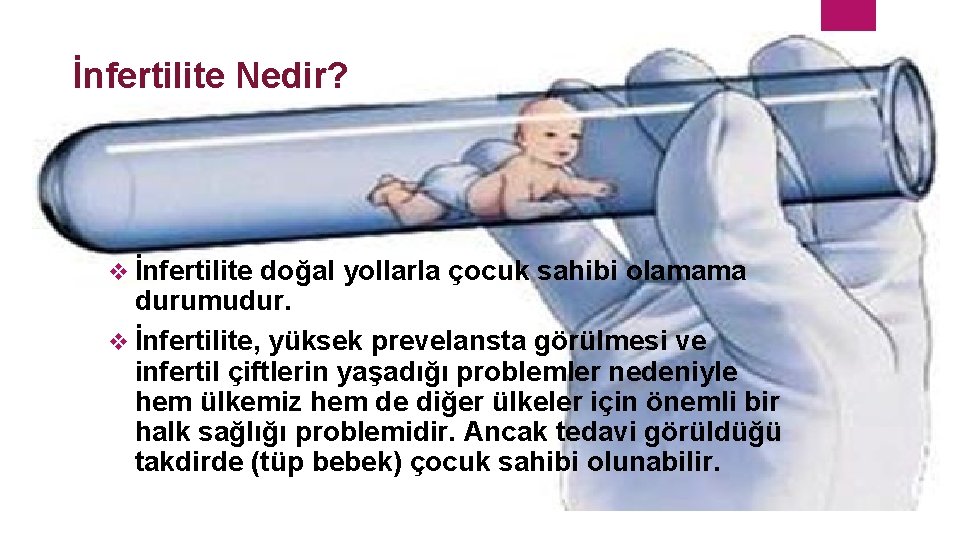 İnfertilite Nedir? v İnfertilite doğal yollarla çocuk sahibi olamama durumudur. v İnfertilite, yüksek prevelansta