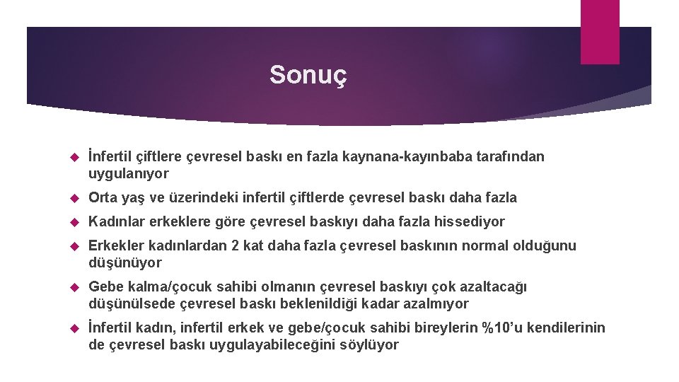 Sonuç İnfertil çiftlere çevresel baskı en fazla kaynana-kayınbaba tarafından uygulanıyor Orta yaş ve üzerindeki