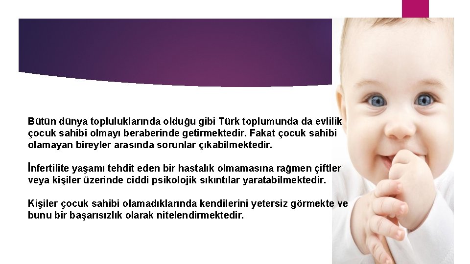 Bütün dünya topluluklarında olduğu gibi Türk toplumunda da evlilik çocuk sahibi olmayı beraberinde getirmektedir.