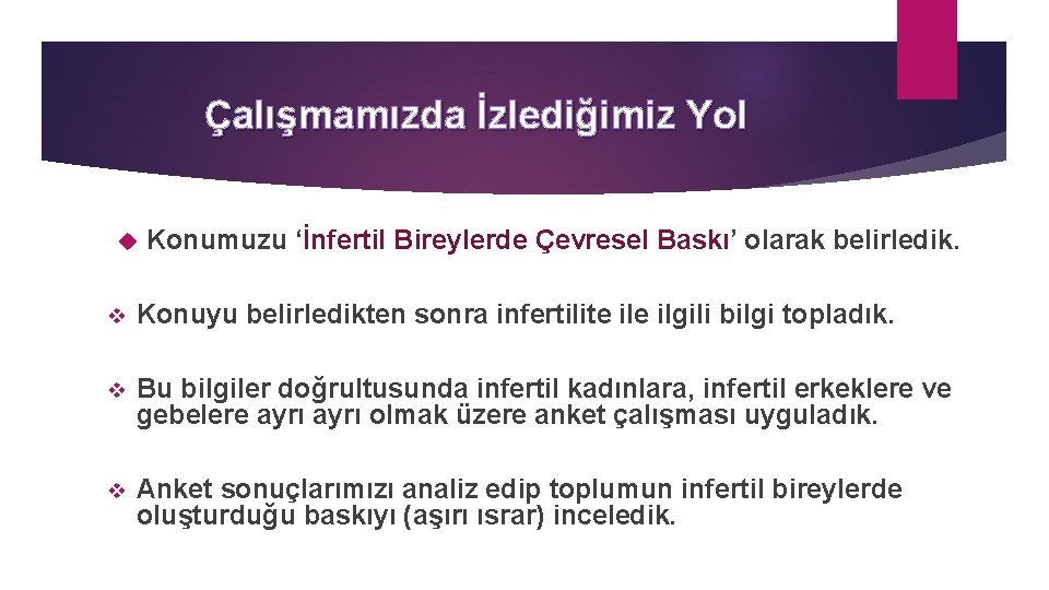 Çalışmamızda İzlediğimiz Yol Konumuzu ‘İnfertil Bireylerde Çevresel Baskı’ olarak belirledik. v Konuyu belirledikten sonra