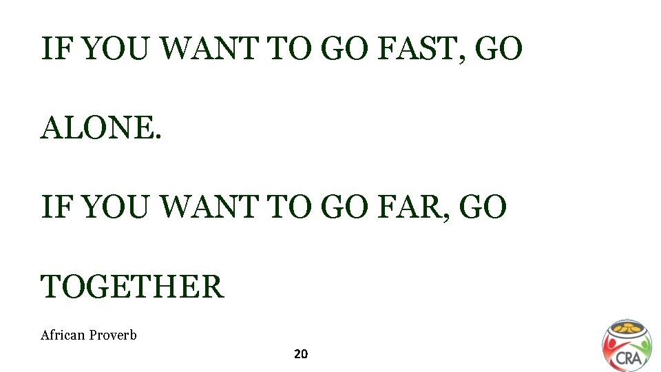 IF YOU WANT TO GO FAST, GO ALONE. IF YOU WANT TO GO FAR,