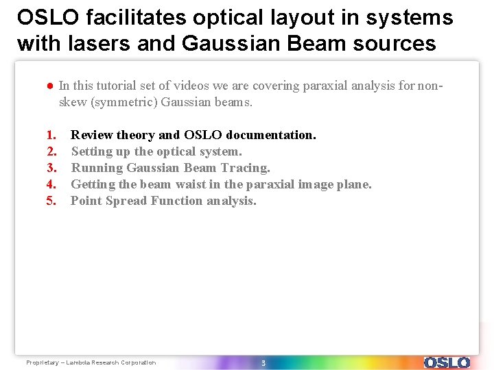 OSLO facilitates optical layout in systems with lasers and Gaussian Beam sources ● In