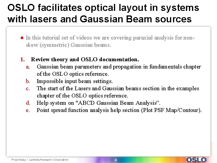 OSLO facilitates optical layout in systems with lasers and Gaussian Beam sources ● In