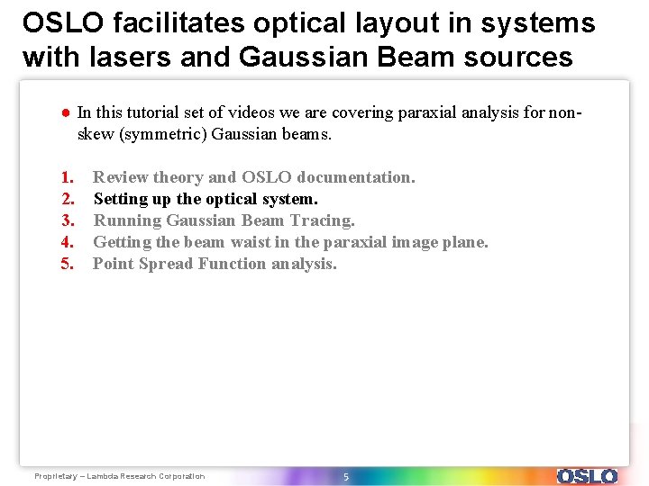 OSLO facilitates optical layout in systems with lasers and Gaussian Beam sources ● In