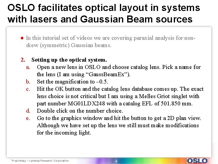 OSLO facilitates optical layout in systems with lasers and Gaussian Beam sources ● In