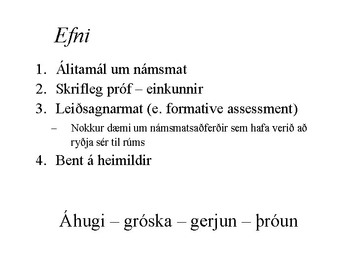 Efni 1. Álitamál um námsmat 2. Skrifleg próf – einkunnir 3. Leiðsagnarmat (e. formative