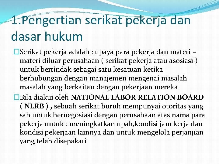 1. Pengertian serikat pekerja dan dasar hukum �Serikat pekerja adalah : upaya para pekerja