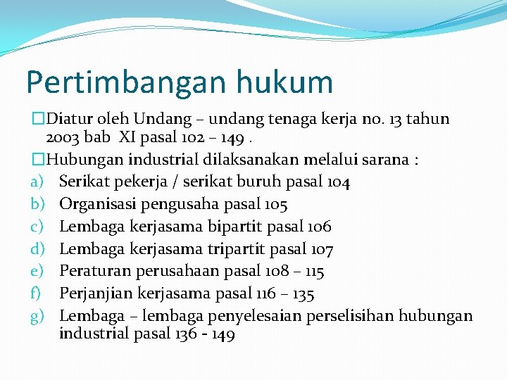 Pertimbangan hukum �Diatur oleh Undang – undang tenaga kerja n 0. 13 tahun 2003 Pertimbangan hukum �Diatur oleh Undang – undang tenaga kerja n 0. 13 tahun 2003
