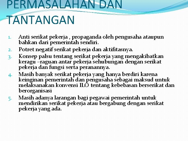 PERMASALAHAN DAN TANTANGAN 1. 2. 3. 4. 5. Anti serikat pekerja , propaganda oleh PERMASALAHAN DAN TANTANGAN 1. 2. 3. 4. 5. Anti serikat pekerja , propaganda oleh
