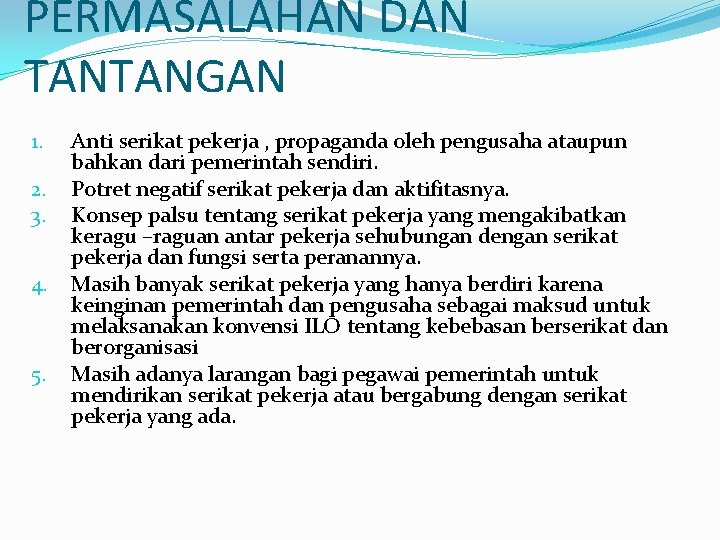 PERMASALAHAN DAN TANTANGAN 1. 2. 3. 4. 5. Anti serikat pekerja , propaganda oleh