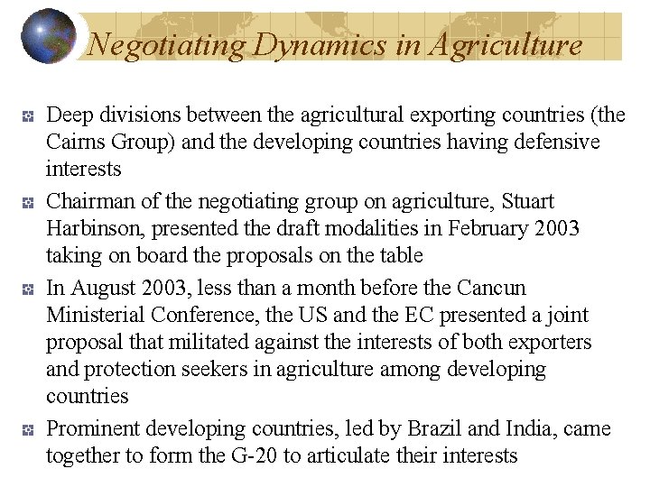 Negotiating Dynamics in Agriculture Deep divisions between the agricultural exporting countries (the Cairns Group)