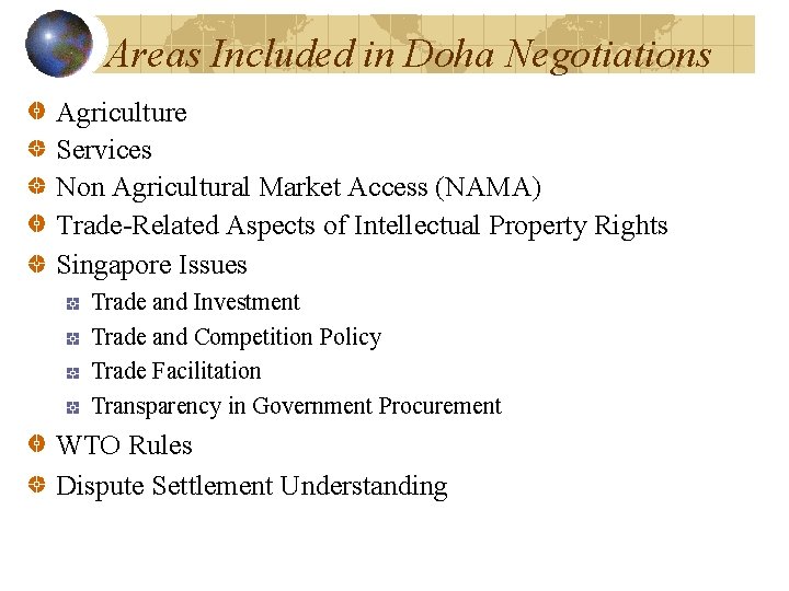 Areas Included in Doha Negotiations Agriculture Services Non Agricultural Market Access (NAMA) Trade-Related Aspects