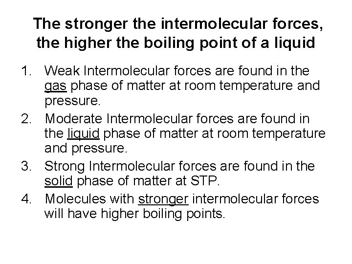 The stronger the intermolecular forces, the higher the boiling point of a liquid 1.