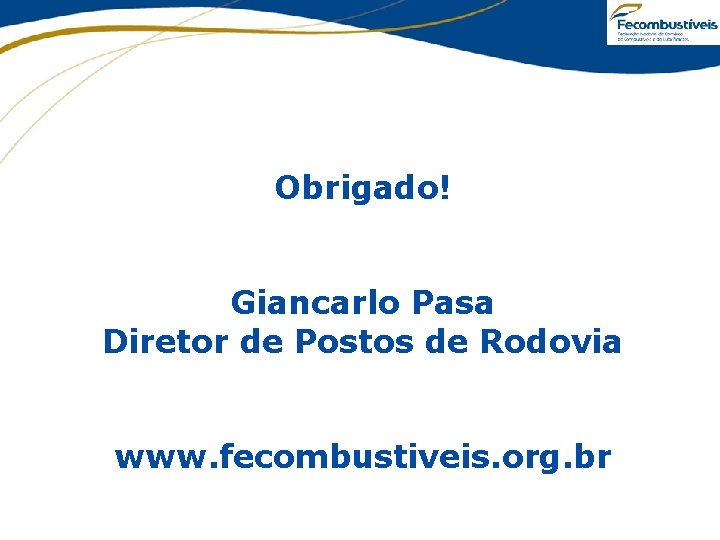 Obrigado! Giancarlo Pasa Diretor de Postos de Rodovia www. fecombustiveis. org. br 