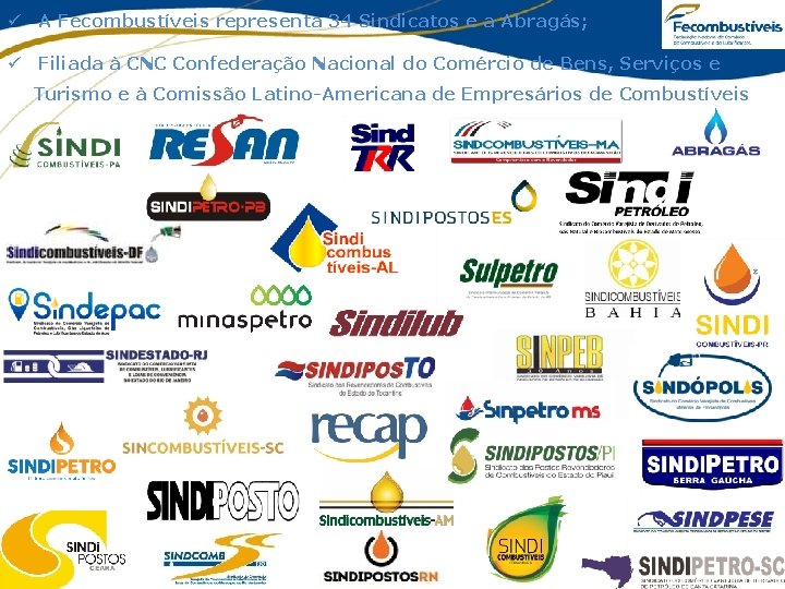 ü A Fecombustíveis representa 34 Sindicatos e a Abragás; ü Filiada à CNC Confederação