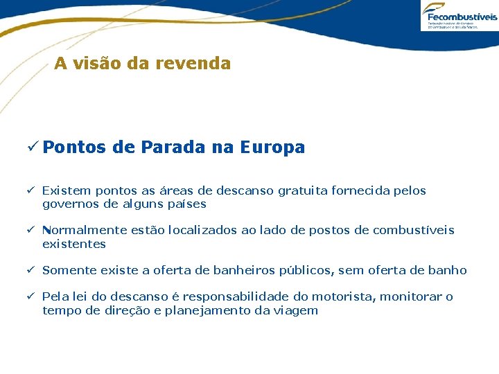 A visão da revenda ü Pontos de Parada na Europa ü Existem pontos as