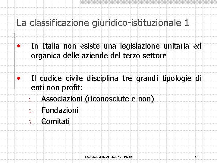 La classificazione giuridico-istituzionale 1 • In Italia non esiste una legislazione unitaria ed organica