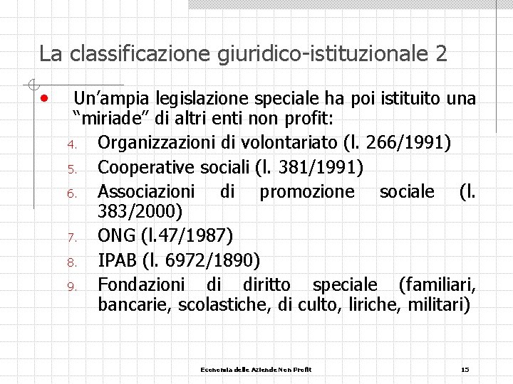 La classificazione giuridico-istituzionale 2 • Un’ampia legislazione speciale ha poi istituito una “miriade” di