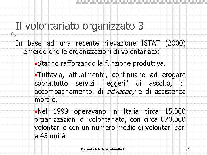 Il volontariato organizzato 3 In base ad una recente rilevazione ISTAT (2000) emerge che