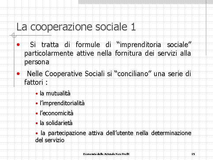 La cooperazione sociale 1 • Si tratta di formule di “imprenditoria sociale” particolarmente attive