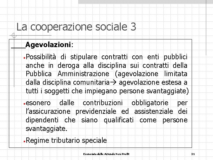 La cooperazione sociale 3 Agevolazioni: • • • Possibilità di stipulare contratti con enti