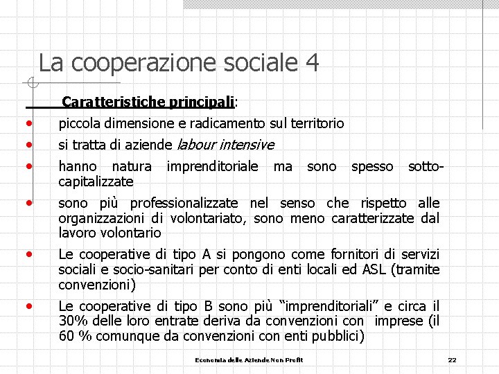 La cooperazione sociale 4 Caratteristiche principali: • • • piccola dimensione e radicamento sul