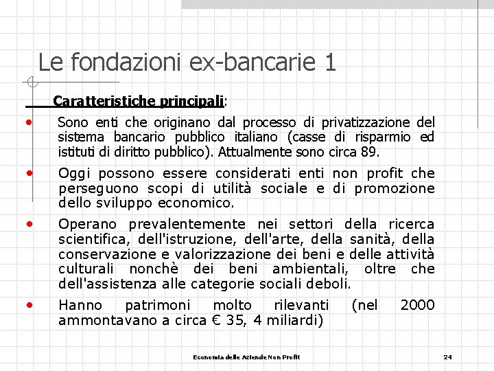 Le fondazioni ex-bancarie 1 Caratteristiche principali: • Sono enti che originano dal processo di