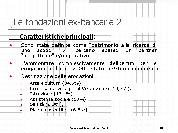 Le fondazioni ex-bancarie 2 Caratteristiche principali: • Sono state definite come “patrimonio alla ricerca