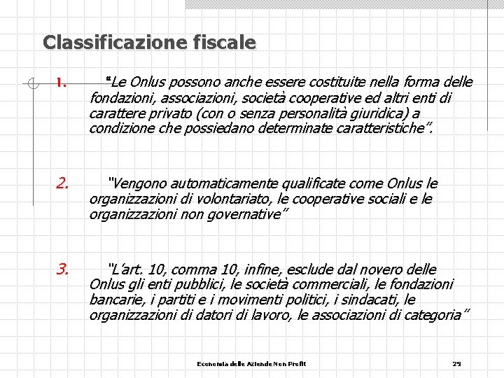 Classificazione fiscale 1. “Le Onlus possono anche essere costituite nella forma delle fondazioni, associazioni,