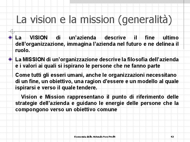 La vision e la mission (generalità) La VISION di un’azienda descrive il fine ultimo