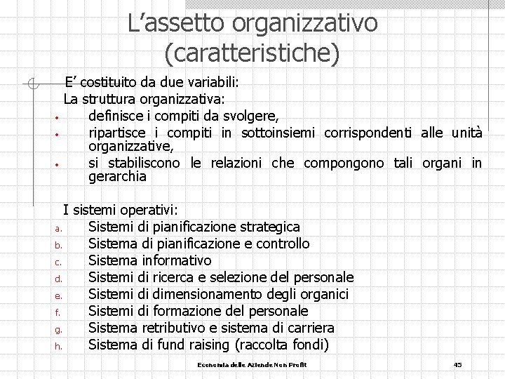 L’assetto organizzativo (caratteristiche) • • • E’ costituito da due variabili: La struttura organizzativa: