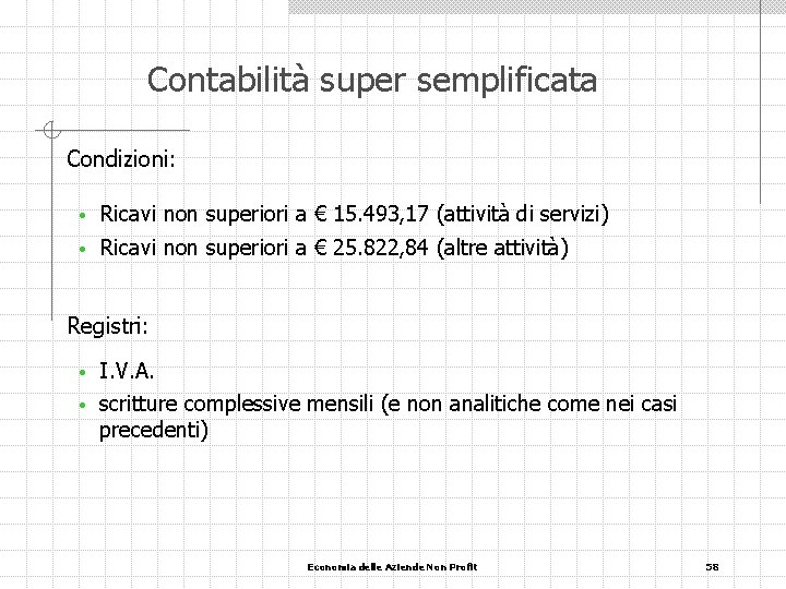 Contabilità super semplificata Condizioni: • Ricavi non superiori a € 15. 493, 17 (attività