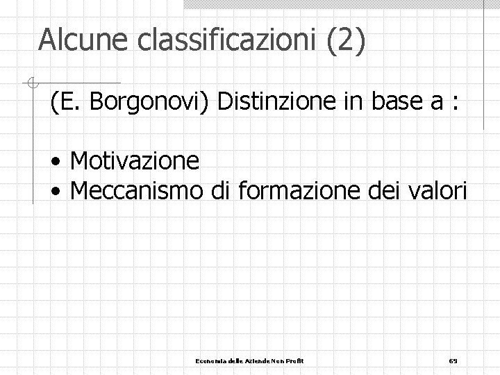 Alcune classificazioni (2) (E. Borgonovi) Distinzione in base a : • Motivazione • Meccanismo