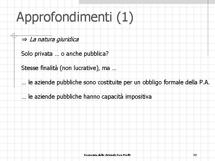 Approfondimenti (1) ⇒ La natura giuridica Solo privata … o anche pubblica? Stesse finalità