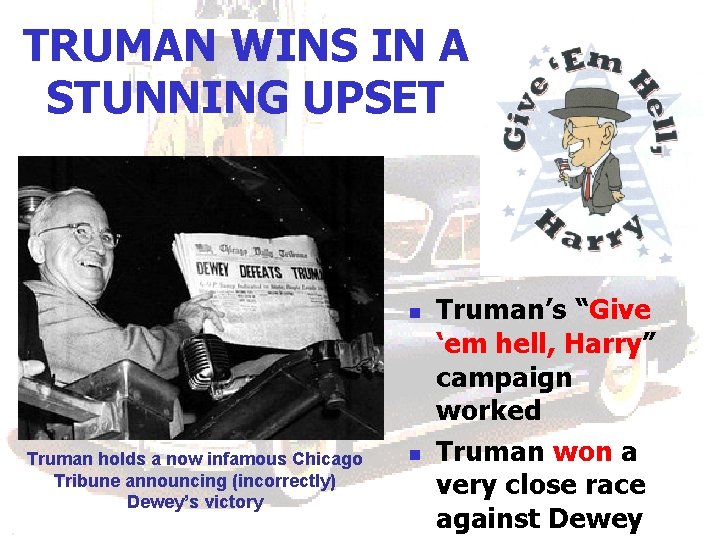 TRUMAN WINS IN A STUNNING UPSET n Truman holds a now infamous Chicago Tribune