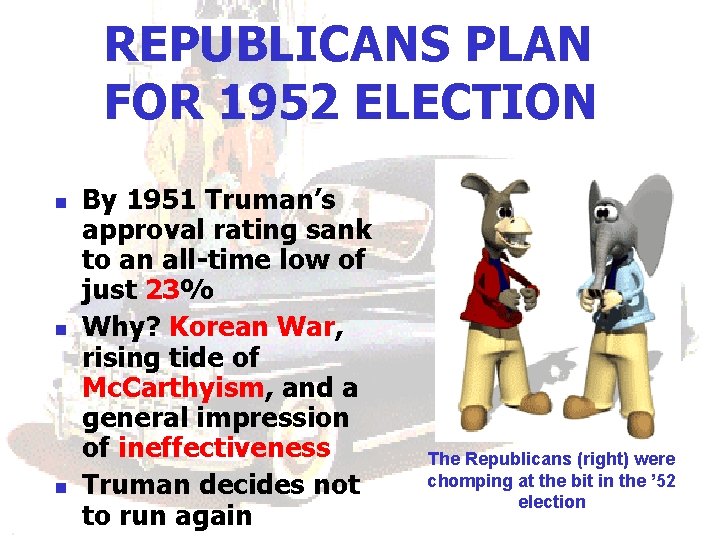 REPUBLICANS PLAN FOR 1952 ELECTION n n n By 1951 Truman’s approval rating sank