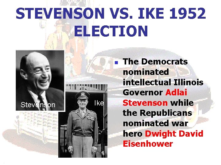 STEVENSON VS. IKE 1952 ELECTION n Stevenson Ike The Democrats nominated intellectual Illinois Governor