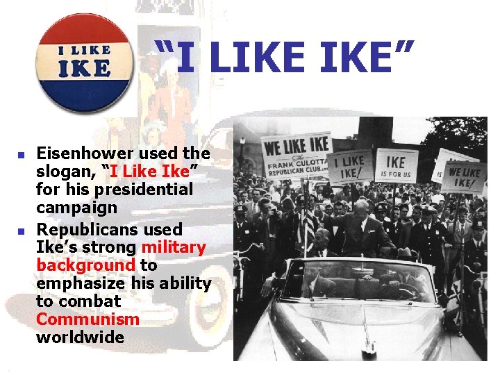 “I LIKE IKE” n n Eisenhower used the slogan, “I Like Ike” for his