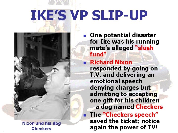 IKE’S VP SLIP-UP n n n Nixon and his dog Checkers One potential disaster