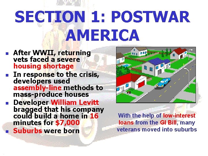 SECTION 1: POSTWAR AMERICA n n After WWII, returning vets faced a severe housing