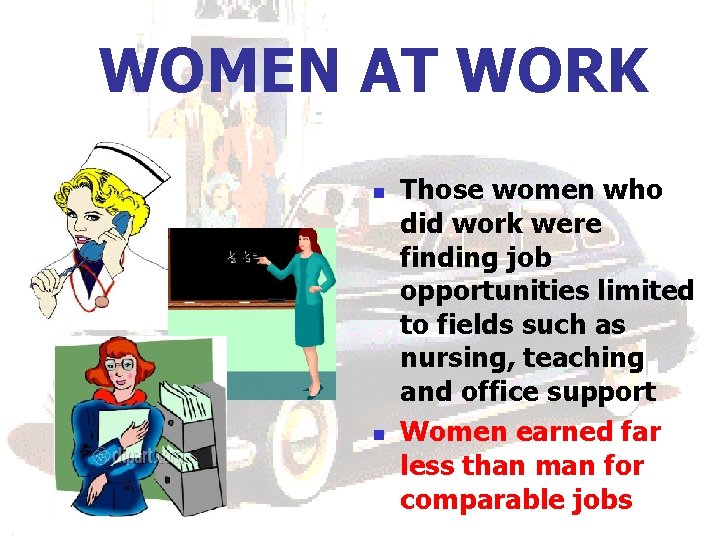 WOMEN AT WORK n n Those women who did work were finding job opportunities